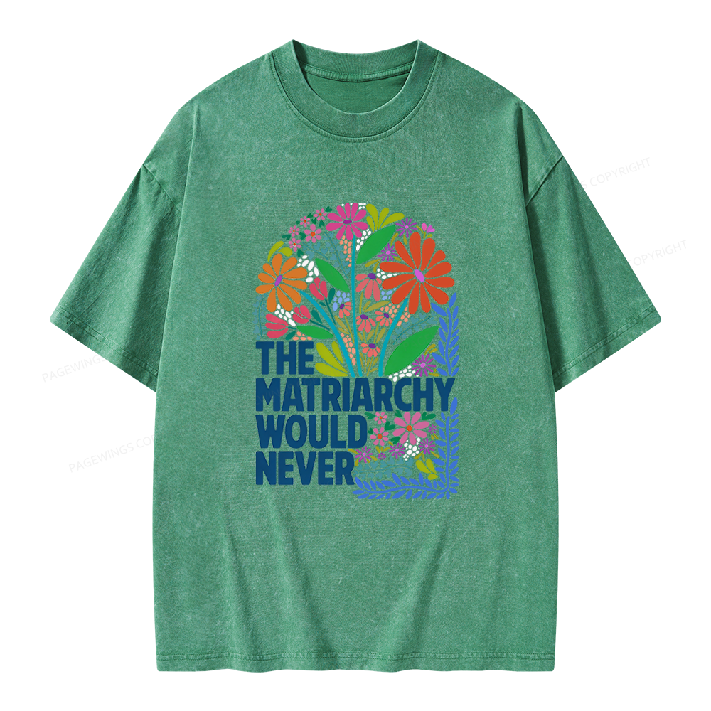 Pagewings The Matriarchy Would Never Unisex Washed T-shirt