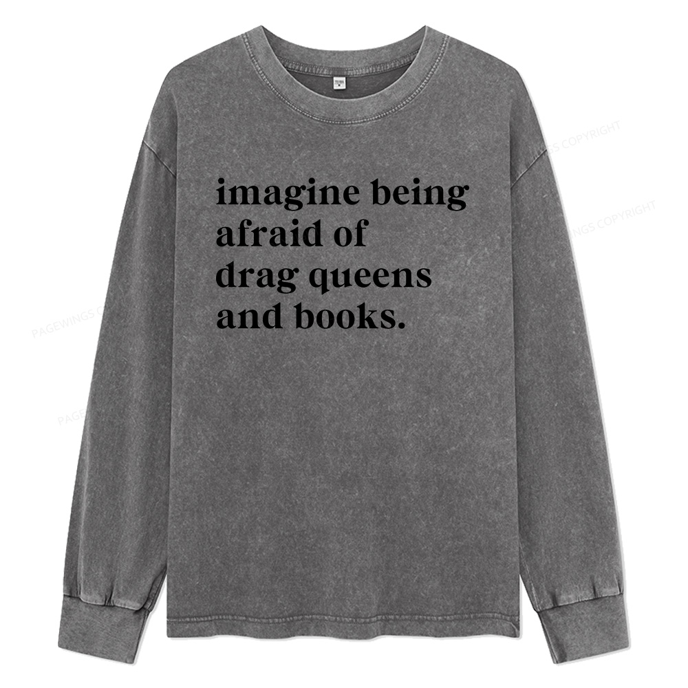 Pagewings Imagine Being Afraid Of Drag Unisex Washed Long Sleeve T-shirt