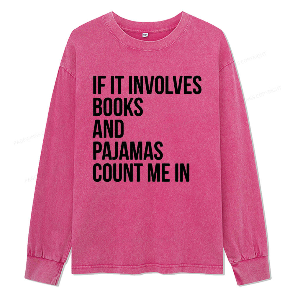Pagewings If It Involves Books And Pajamas Count Me In Unisex Washed Long Sleeve T-shirt