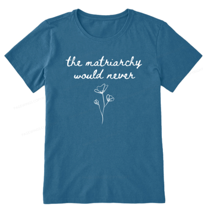 Pagewings The Matriarchy Would Never Unisex Classic T-shirt