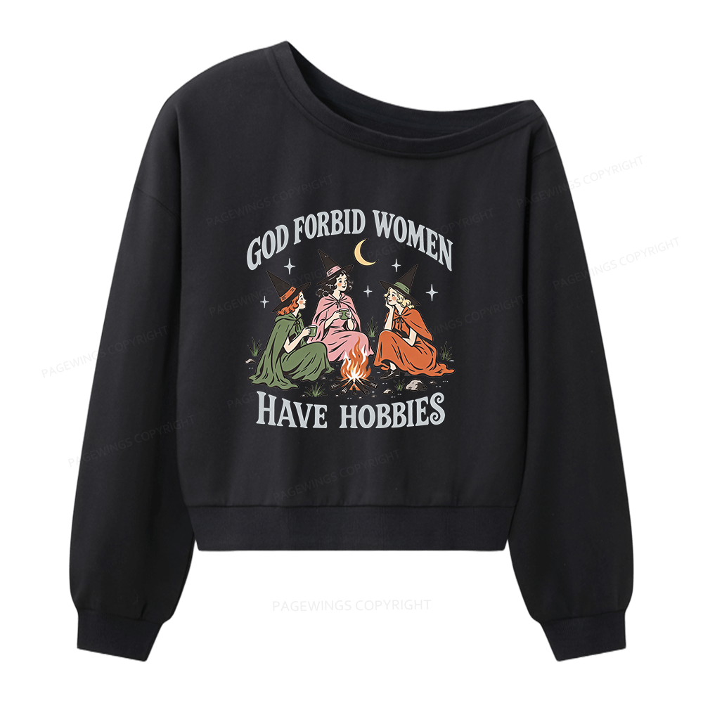 Pagewings God Forbid Women Have Hobbies Women Off Shoulder Sweatshirt