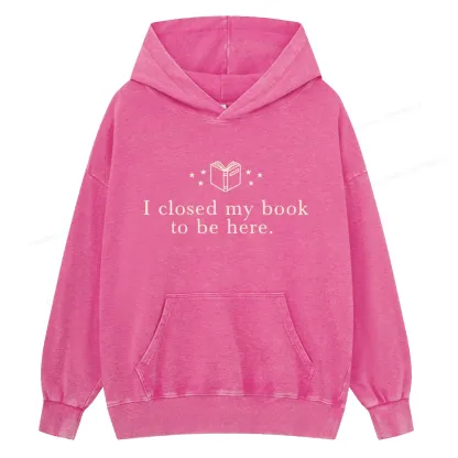 Pagewings I Closed My Book To Be Here Unisex Washed Hoodie