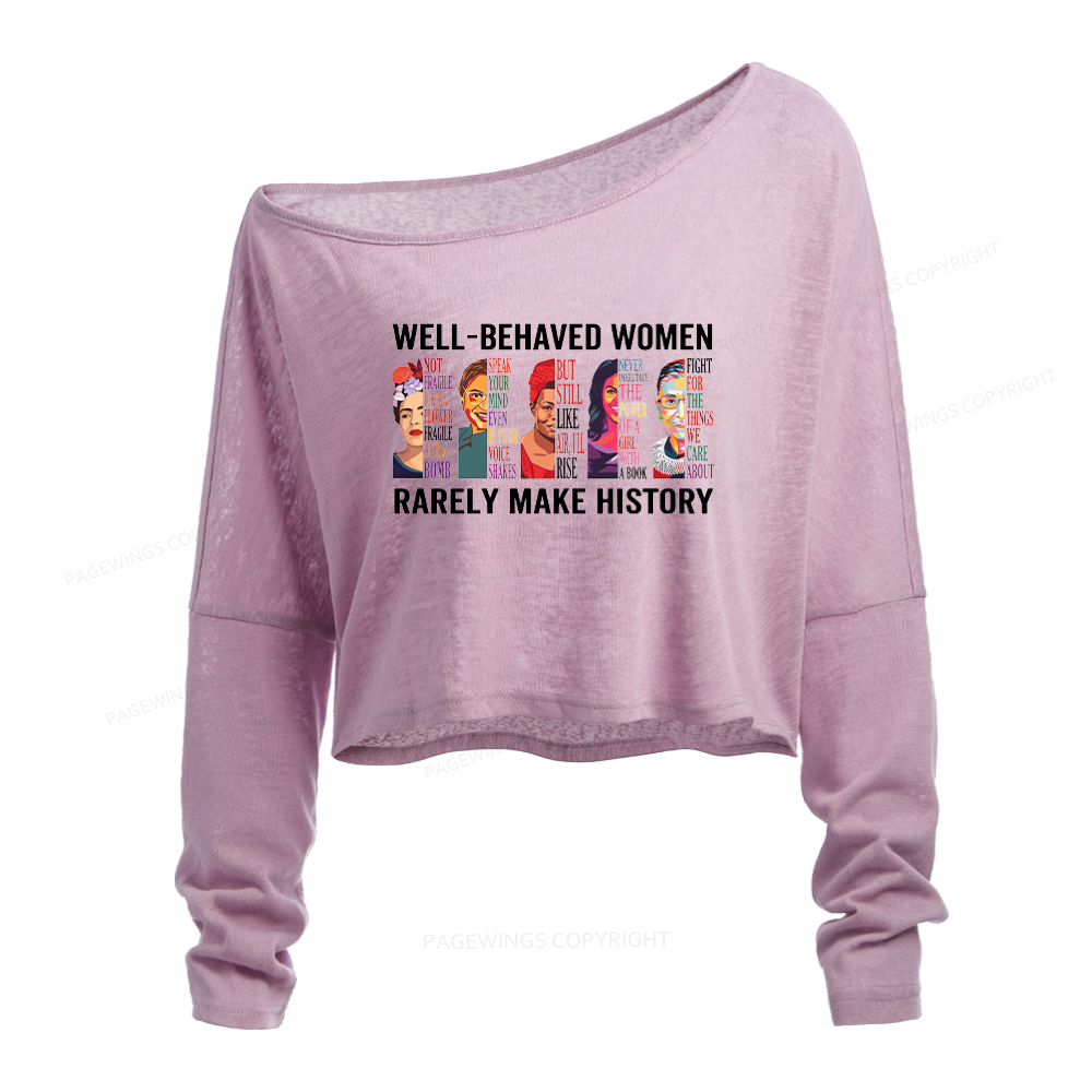 Pagewings Well Behaved Women Rarely Make History Slouchy Long Sleeve Off Shoulder T-shirt