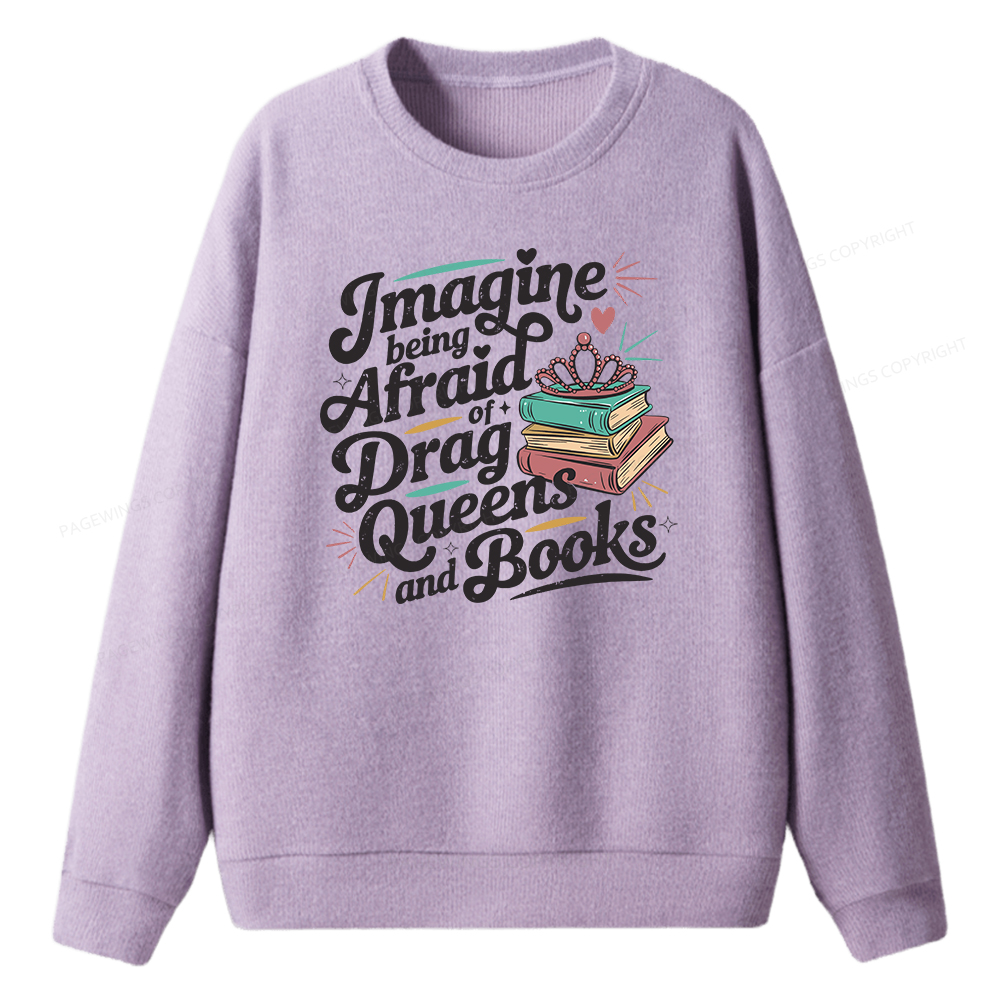 Pagewings Imagine Being Afraid Of Drag Queens And Books Unisex Knit Sweatshirt