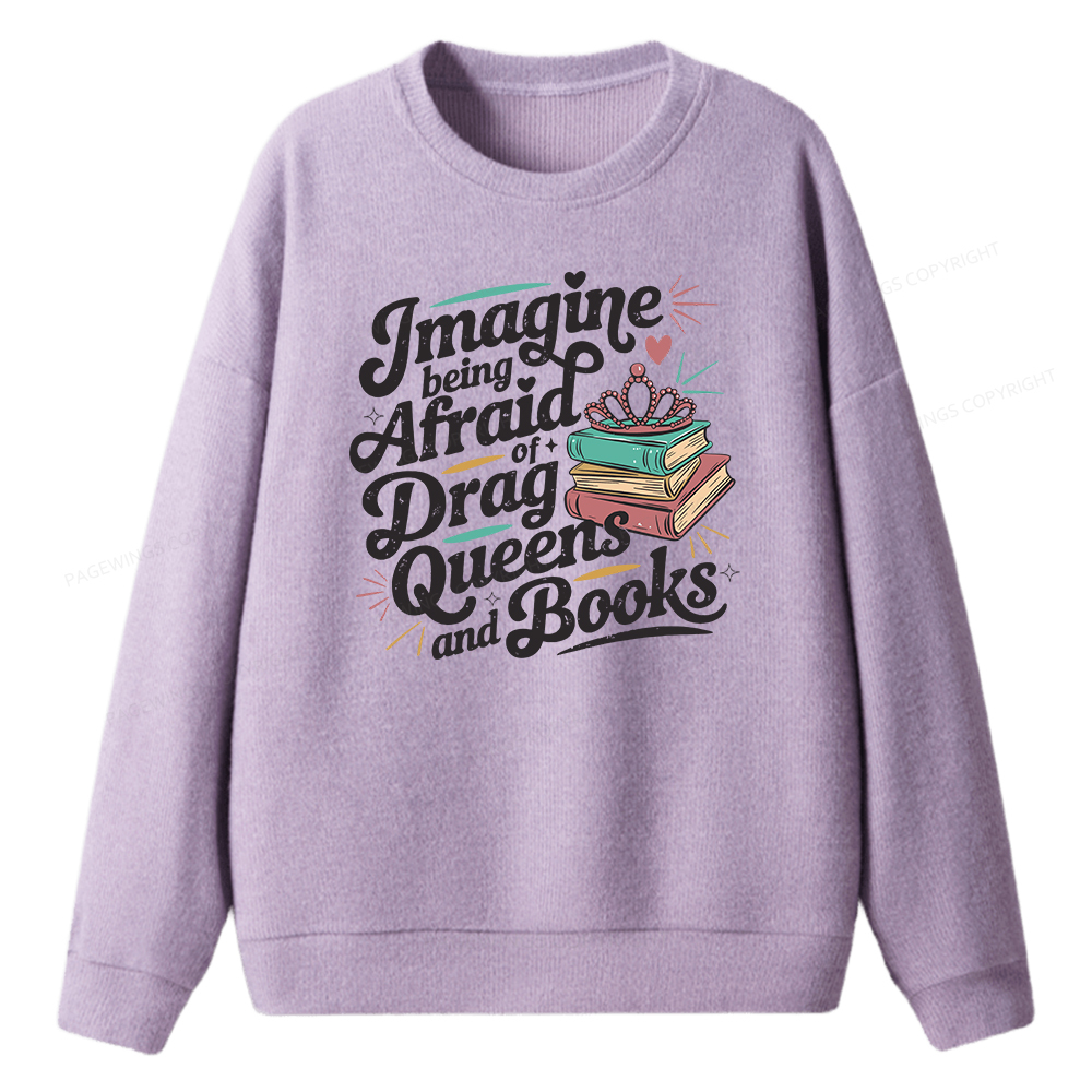 Pagewings Imagine Being Afraid Of Drag Queens And Books Unisex Knit Sweatshirt