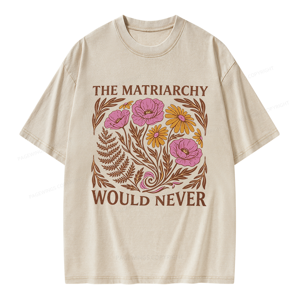 Pagewings The Matriarchy Would Never Unisex Washed T-shirt