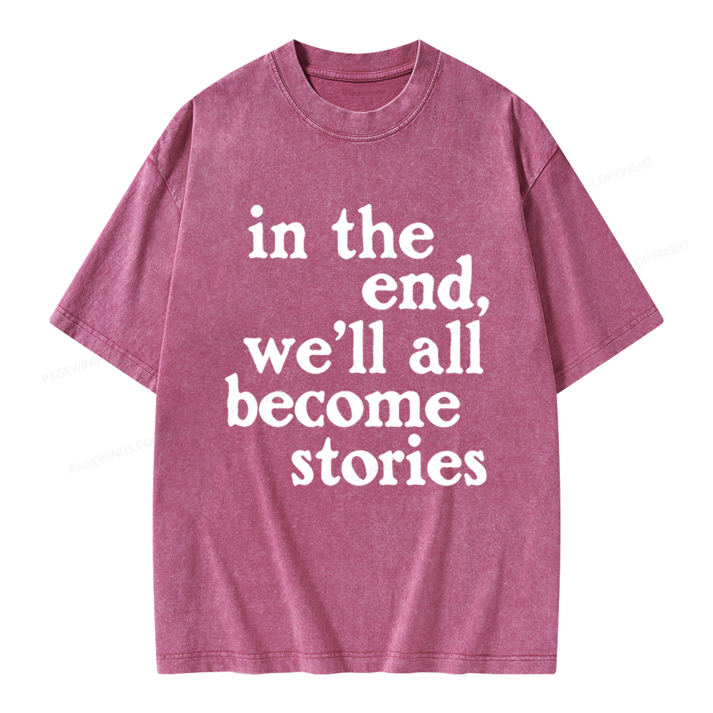 Pagewings In The End We'll All Become Stories Unisex Washed T-shirt