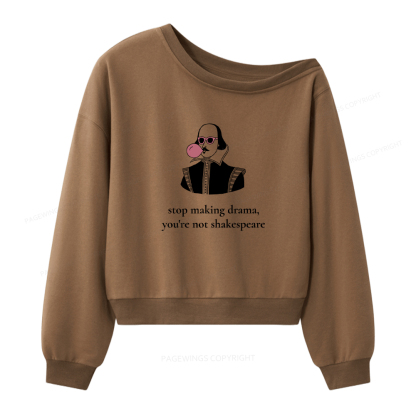 Pagewings Stop Making Drama You're Not Shakespeare Funny Women Off Shoulder Sweatshirt