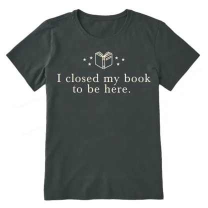 Pagewings I Closed My Book To Be Here Unisex Classic T-shirt