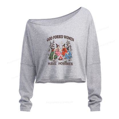 Pagewings God Forbid Women Have Hobbies Slouchy Long Sleeve Off Shoulder T-shirt
