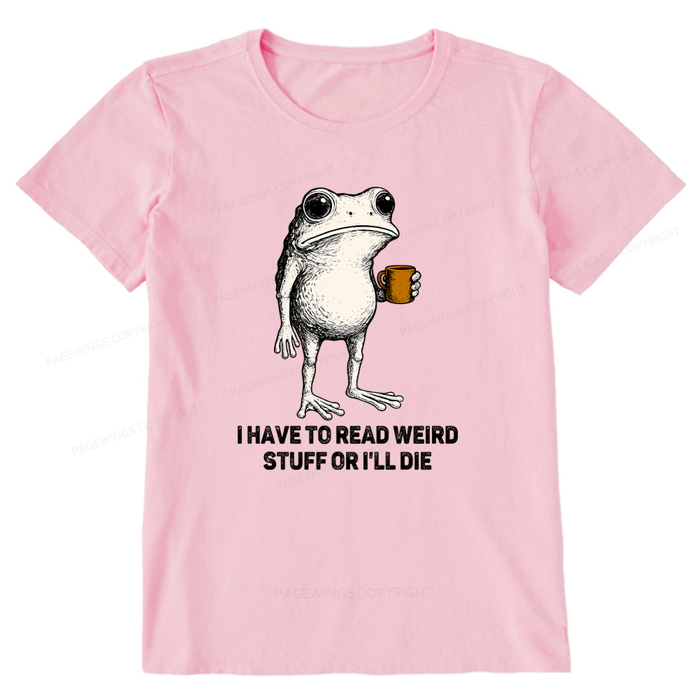 Pagewings I Have To Read Weird Stuff Or I'll Die Unisex Classic T-shirt