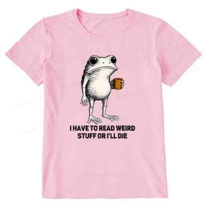Pagewings I Have To Read Weird Stuff Or I'll Die Unisex Classic T-shirt