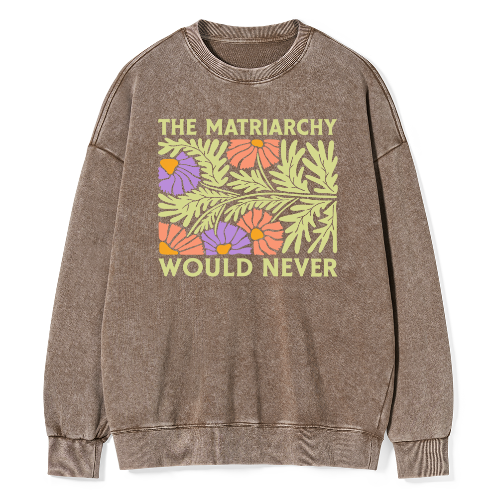 Pagewings The Matriarchy Would Never Unisex Washed Sweatshirt