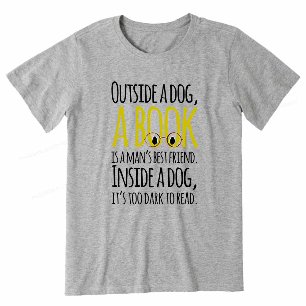 Pagewings Outside a dog a book is a mans best friend Funny Unisex Classic T-shirt