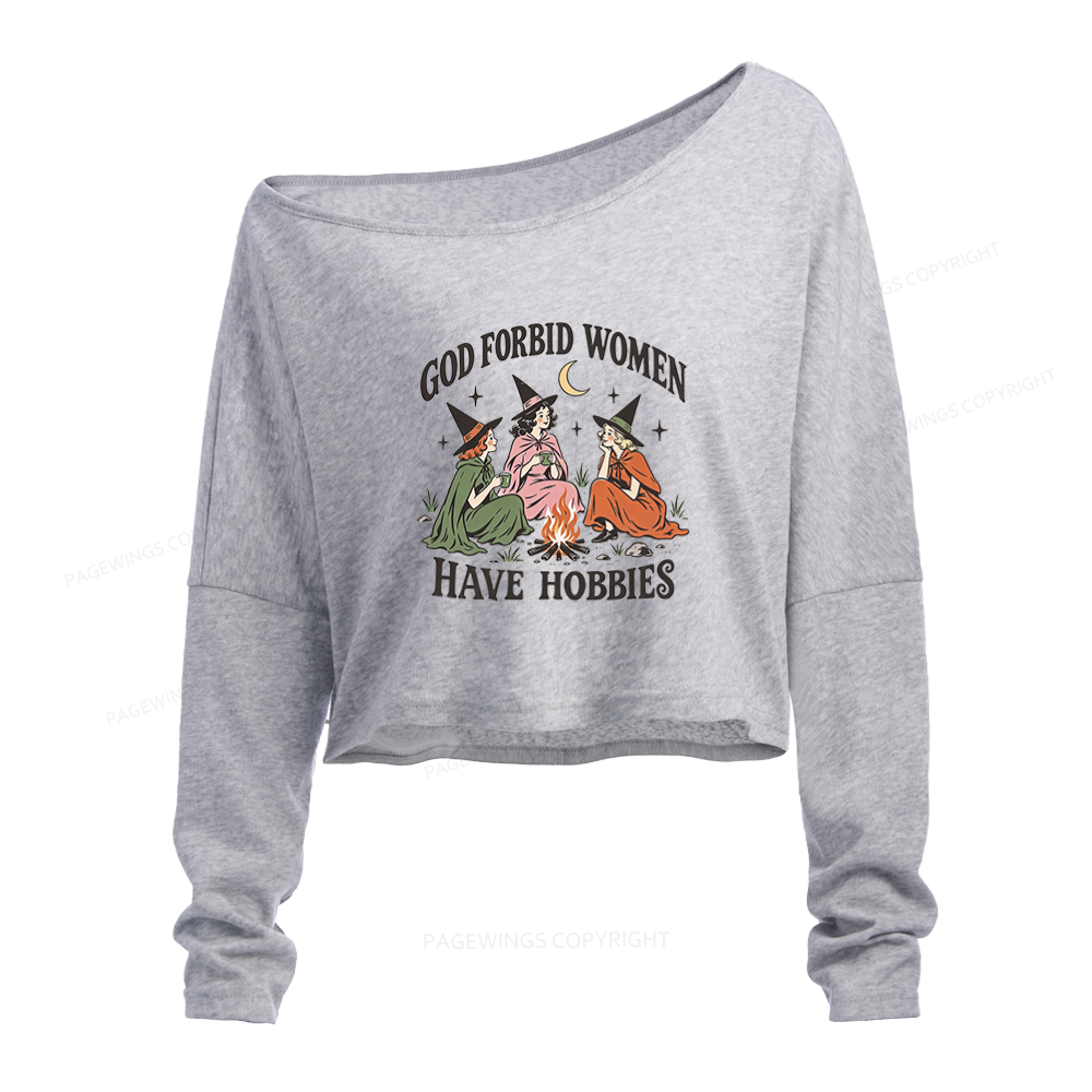 Pagewings God Forbid Women Have Hobbies Slouchy Long Sleeve Off Shoulder T-shirt