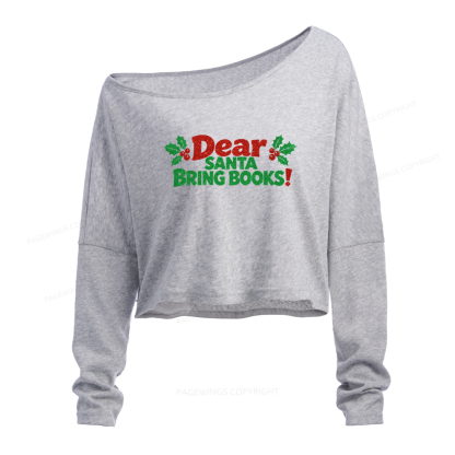 Pagewings Dear Santa Bring Books Slouchy Long Sleeve Off Shoulder T-shirt