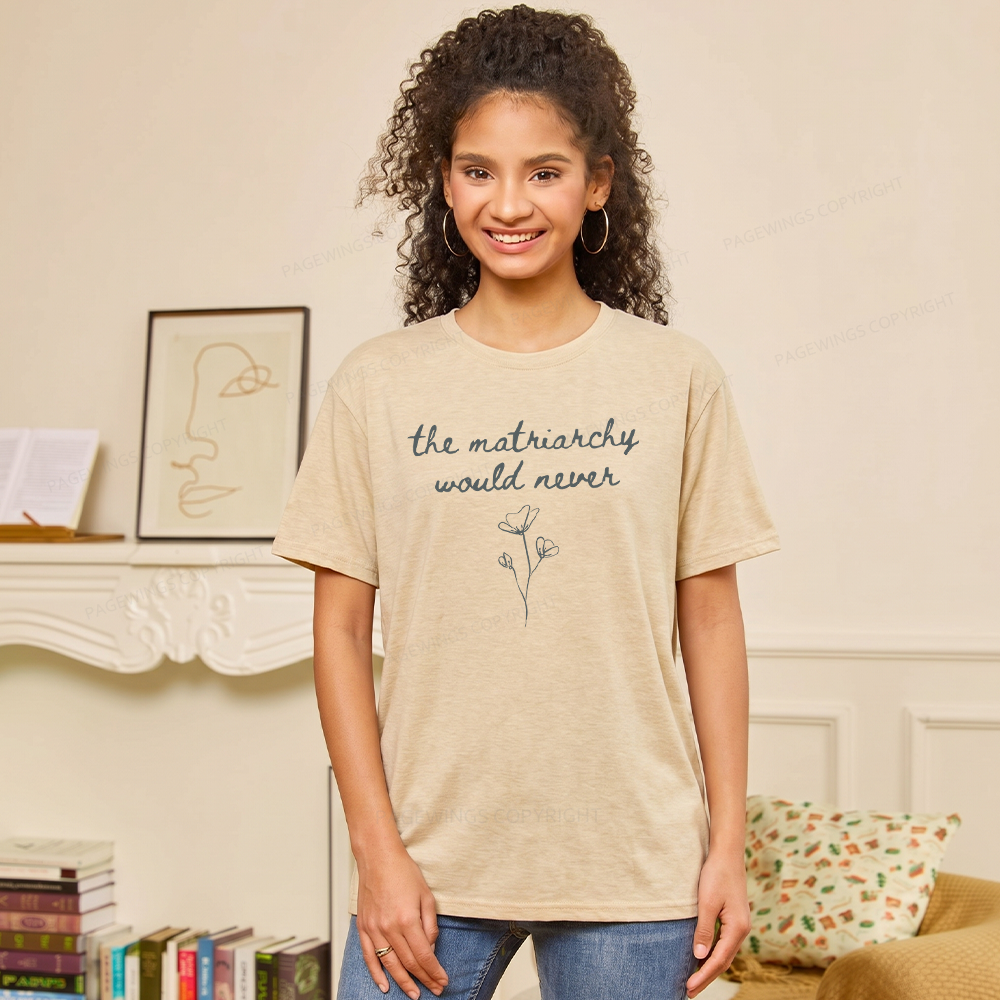 Pagewings The Matriarchy Would Never Unisex Heather T-Shirt