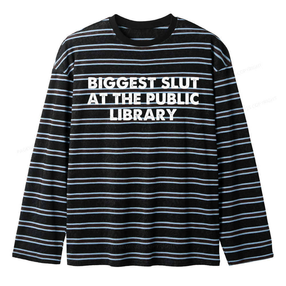 Pagewings Biggest Slut At The Public Library Unisex Striped Long Sleeve T-Shirt