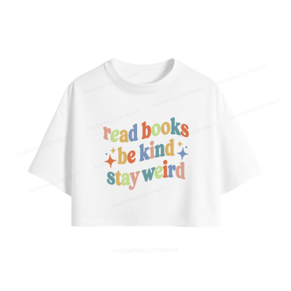 Pagewing Read Books Be Kind Stay Weird Women Crop Tops