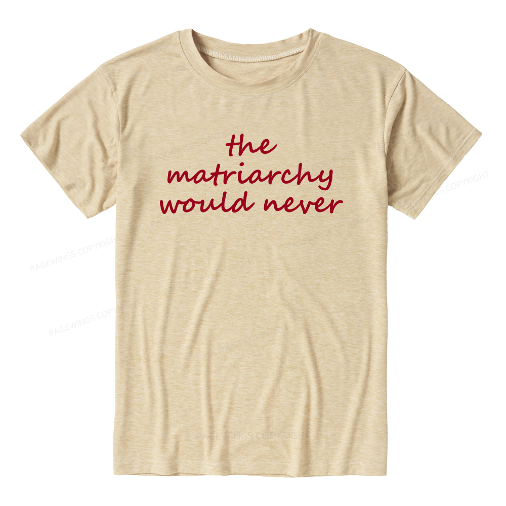 Pagewings The Matriarchy Would Never Unisex Heather T-Shirt