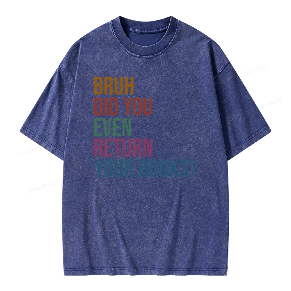 Pagewings Bruh Did You Even Return Your Books Unisex Washed T-shirt