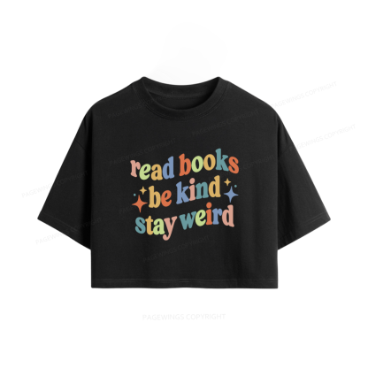 Pagewing Read Books Be Kind Stay Weird Women Crop Tops