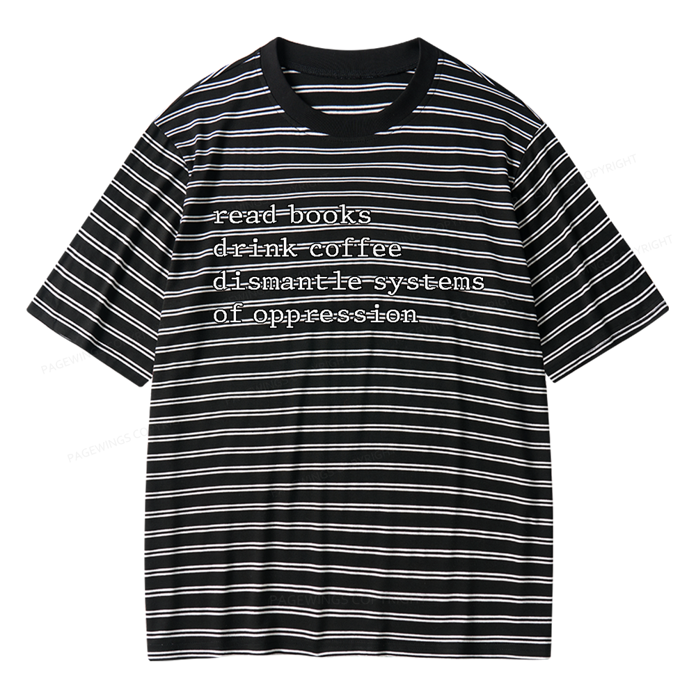 Pagewings Read Books Drink Coffee Dismantle Systems of Oppression Unisex Striped T-Shirt
