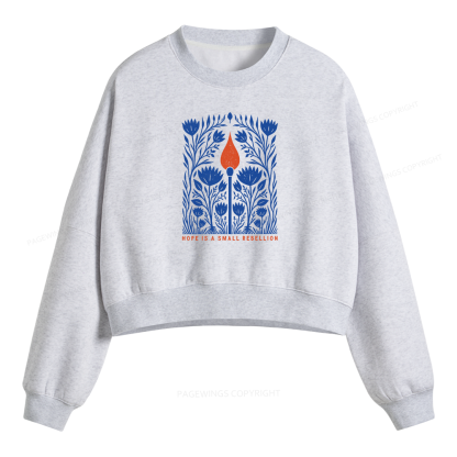Pagewings Hope Is A Small Rebellion Fleece Crop Sweatshirt
