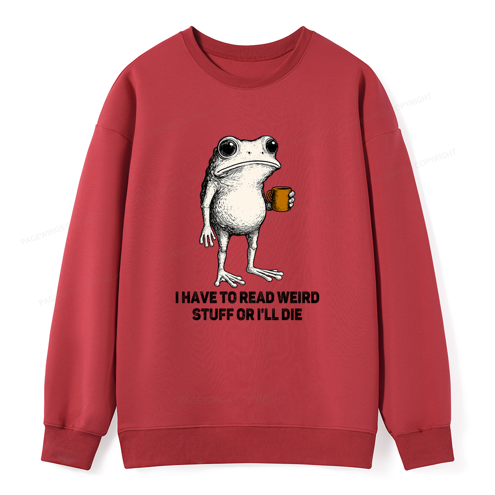 Pagewings I Have To Read Weird Stuff Or I'll Die Unisex Classic Sweatshirt