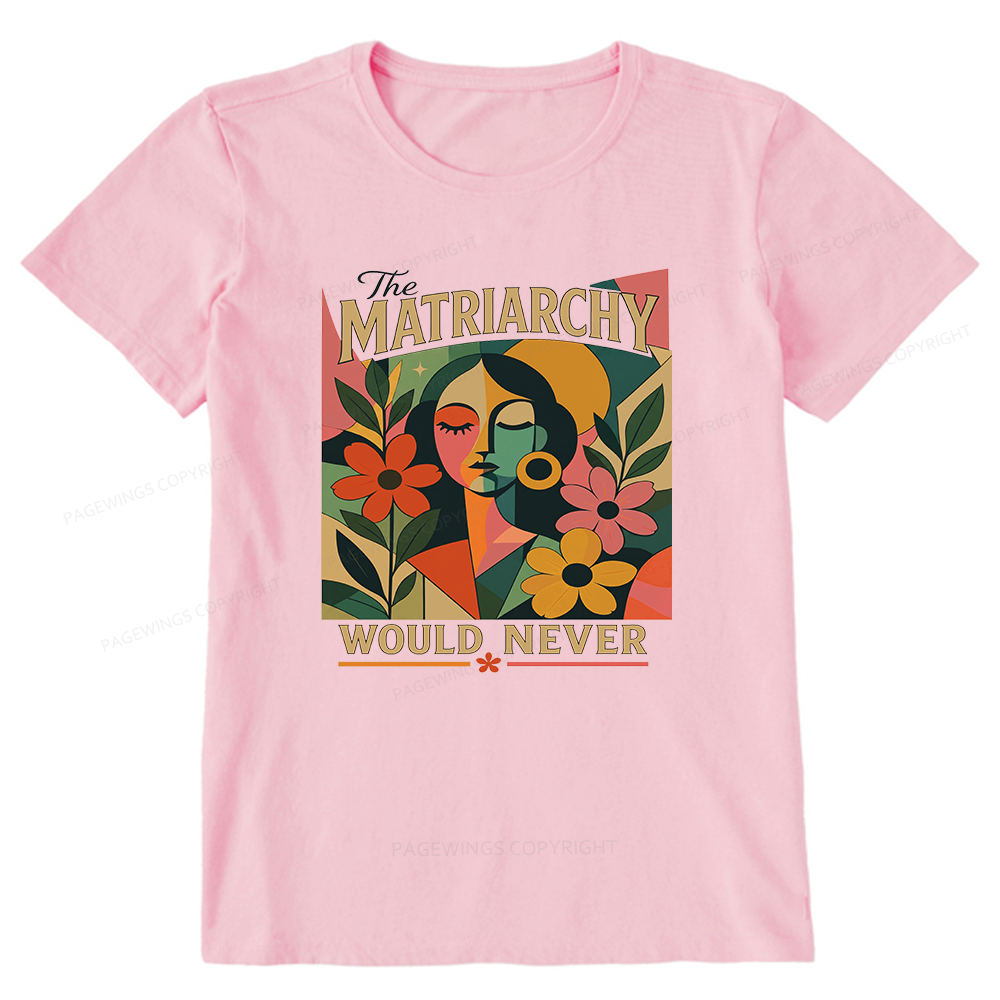 Pagewings The Matriarchy Would Never Unisex Classic T-shirt
