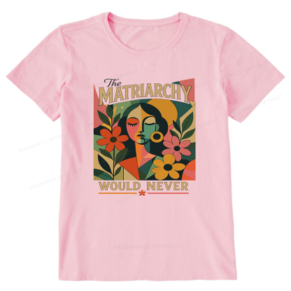 Pagewings The Matriarchy Would Never Unisex Classic T-shirt