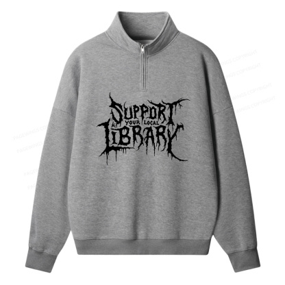Pagewings Support Your Local Library Unisex Half Zip Fleece Sweatshirt 