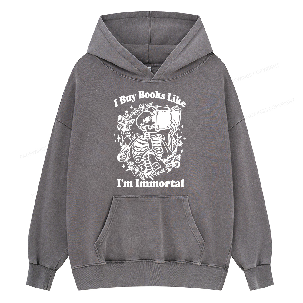 Pagewings I Buy Books Like I'm Immortal Unisex Washed Hoodie