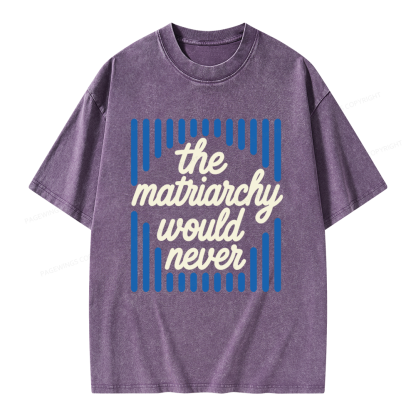 Pagewings The Matriarchy Would Never Unisex Washed T-shirt