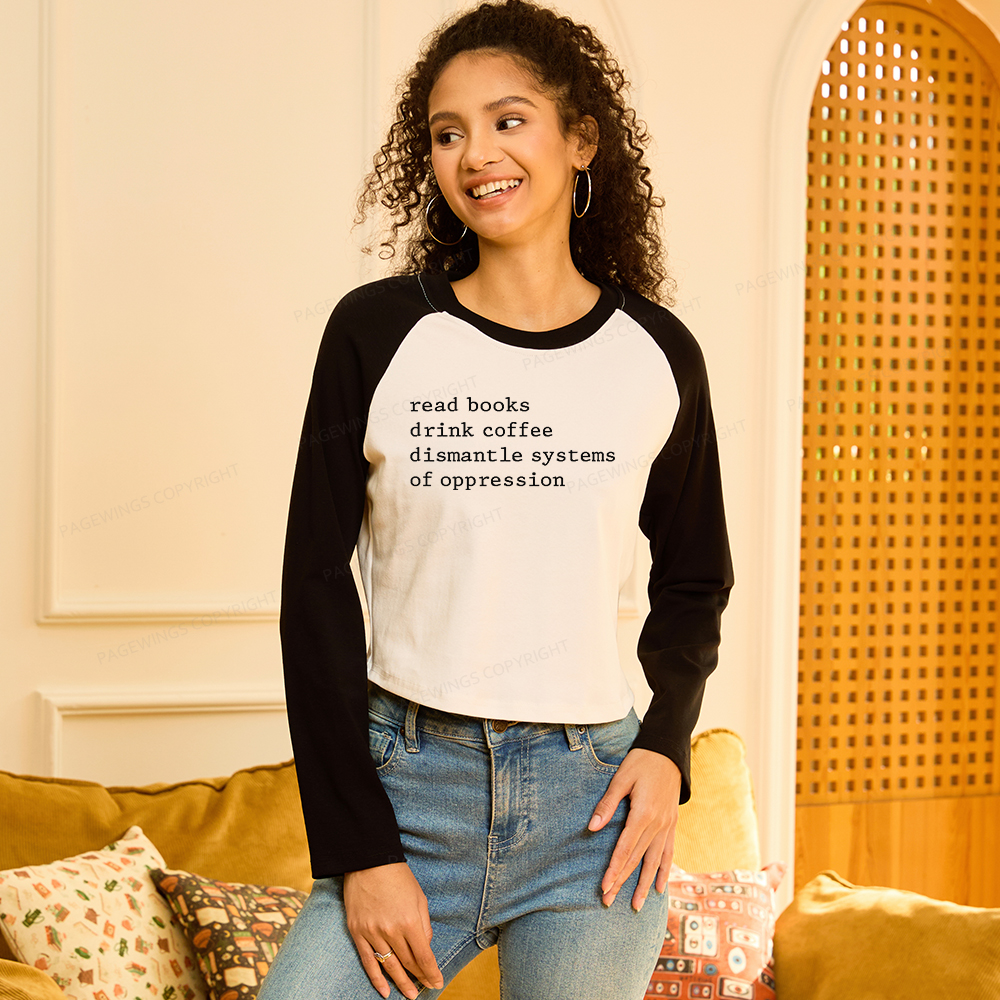 Pagewings Read Books Drink Coffee Dismantle Women Long Sleeve Crop Raglan T-shirt