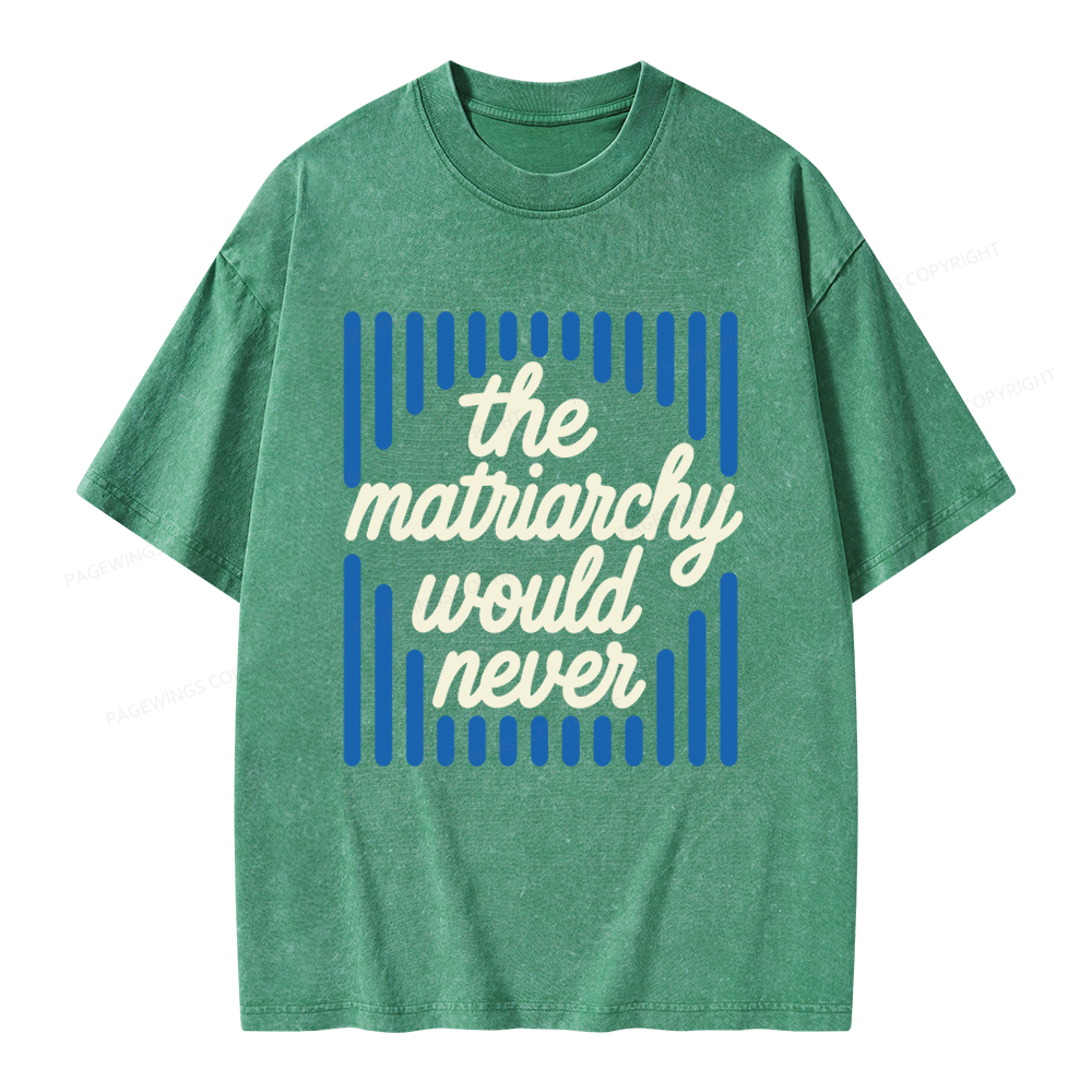 Pagewings The Matriarchy Would Never Unisex Washed T-shirt