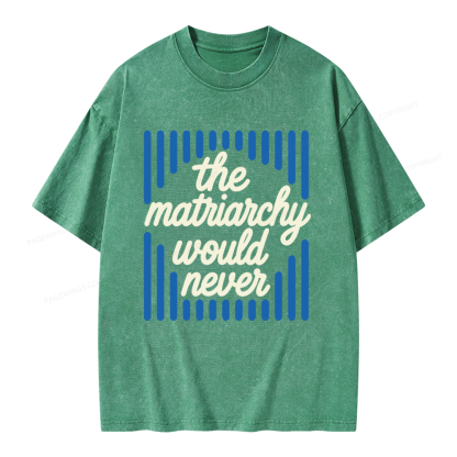 Pagewings The Matriarchy Would Never Unisex Washed T-shirt