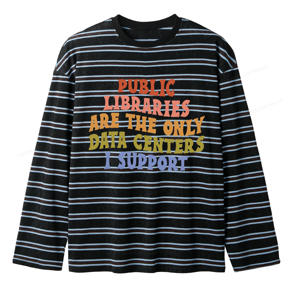 Pagewings Public Libraries Are The Only Data Centers I Support Unisex Striped Long Sleeve T-Shirt