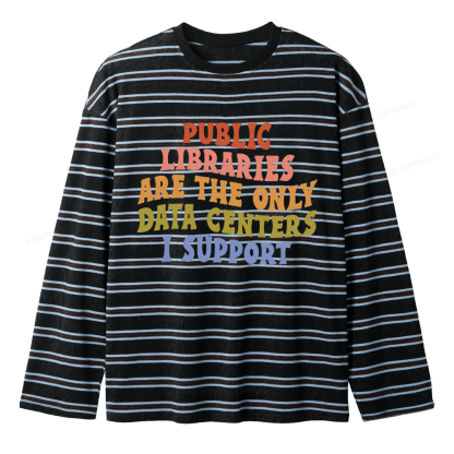 Pagewings Public Libraries Are The Only Data Centers I Support Unisex Striped Long Sleeve T-Shirt