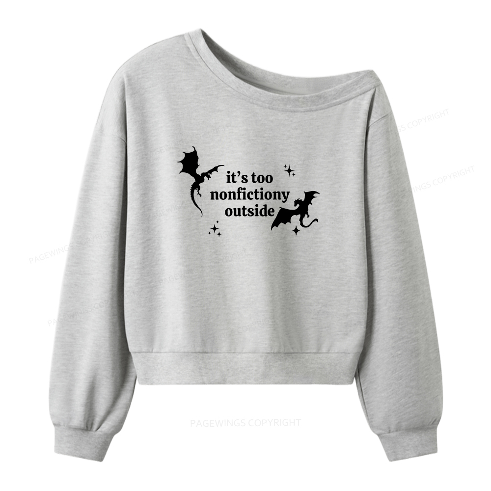 Pagewings It’s Too Nonfictiony Outside Women Off  Shoulder Sweatshirt
