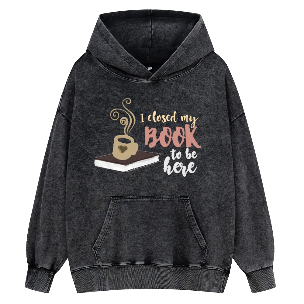 Pagewings I Closed My Book To Be Here Unisex Washed Hoodie