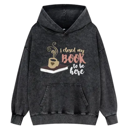 Pagewings I Closed My Book To Be Here Unisex Washed Hoodie
