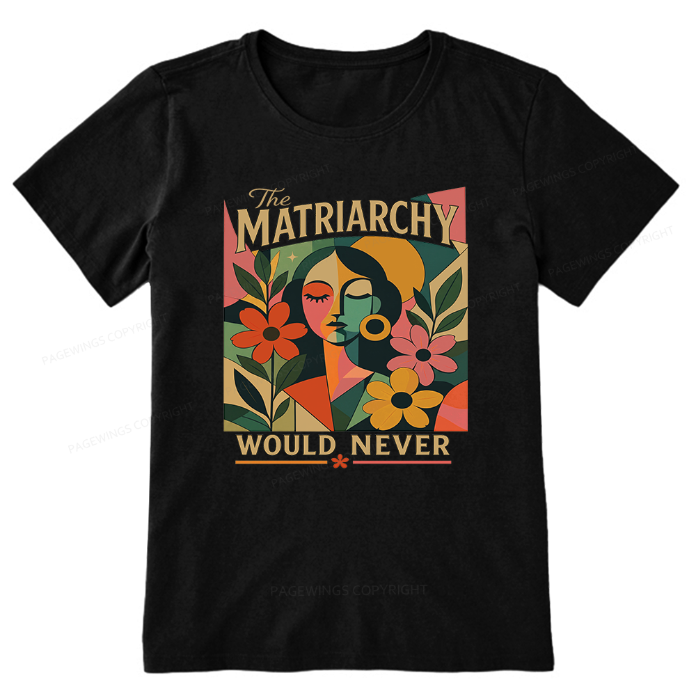 Pagewings The Matriarchy Would Never Unisex Classic T-shirt