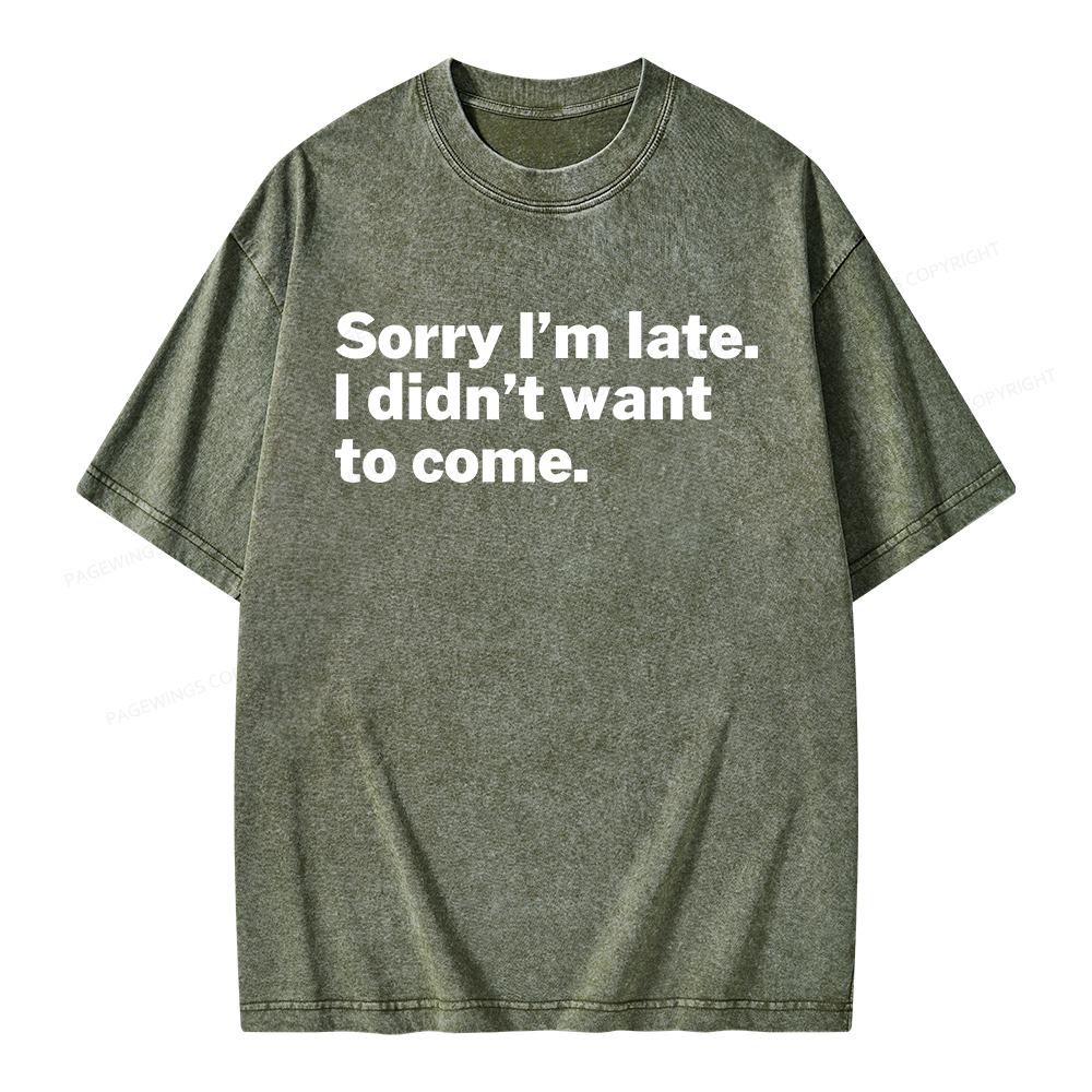 Pagewings Sorry I'm Late I Didn't Want To Come Unisex Washed T-shirt