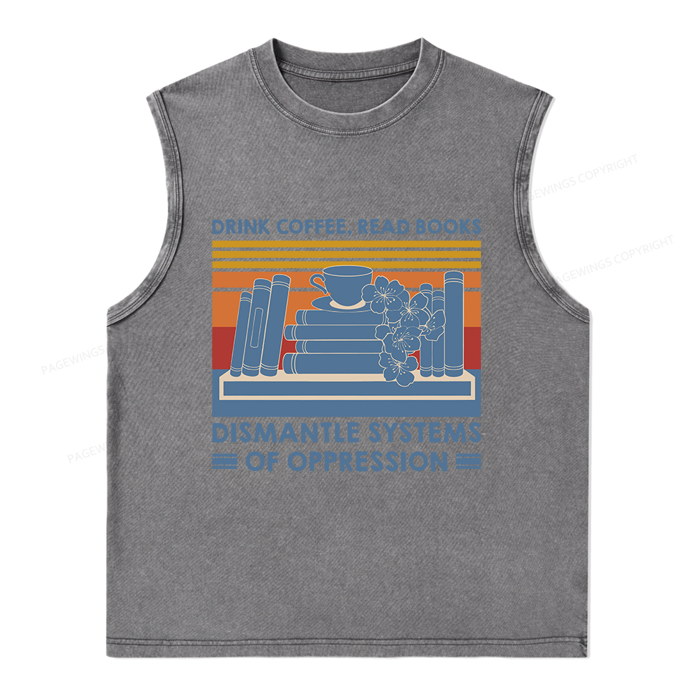 Pagewings Drink Coffee Read Books Dismantle Systems Of Oppression Unisex Washed Tank Top