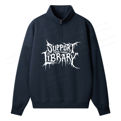 Pagewings Support Your Local Library Unisex Half Zip Fleece Sweatshirt 