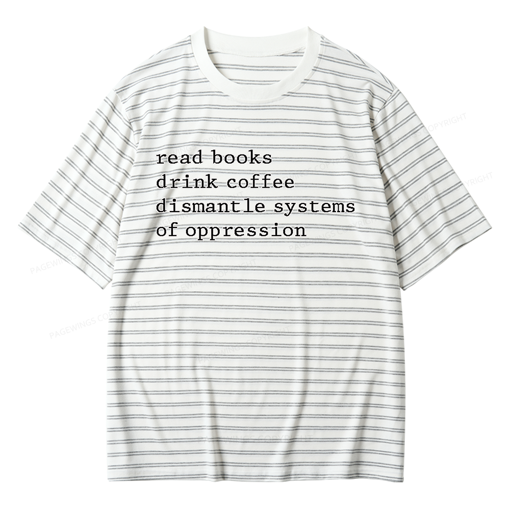 Pagewings Read Books Drink Coffee Dismantle Systems of Oppression Unisex Striped T-Shirt