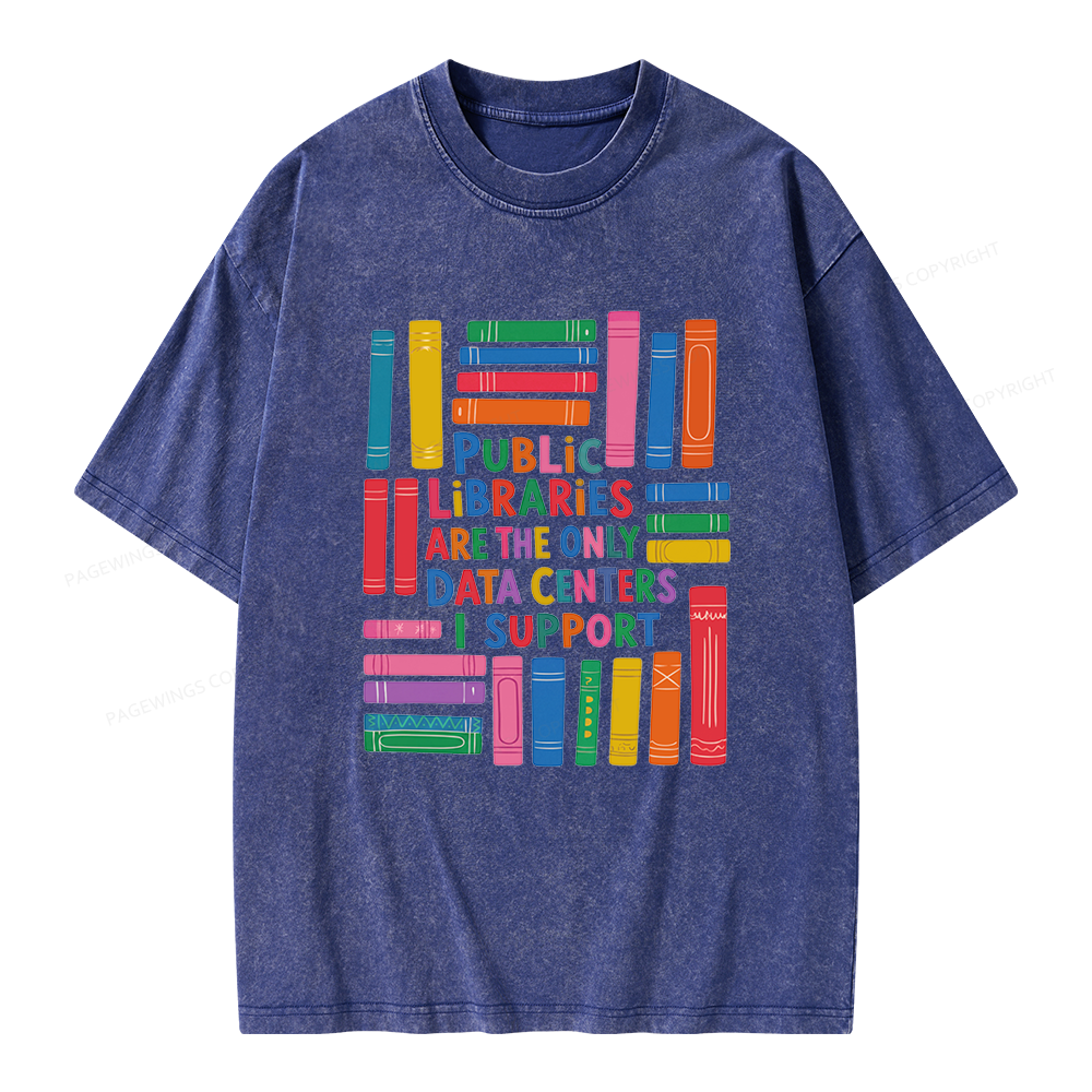 Pagewings Public libraries are the only Data Centers I support Unisex Washed T-shirt
