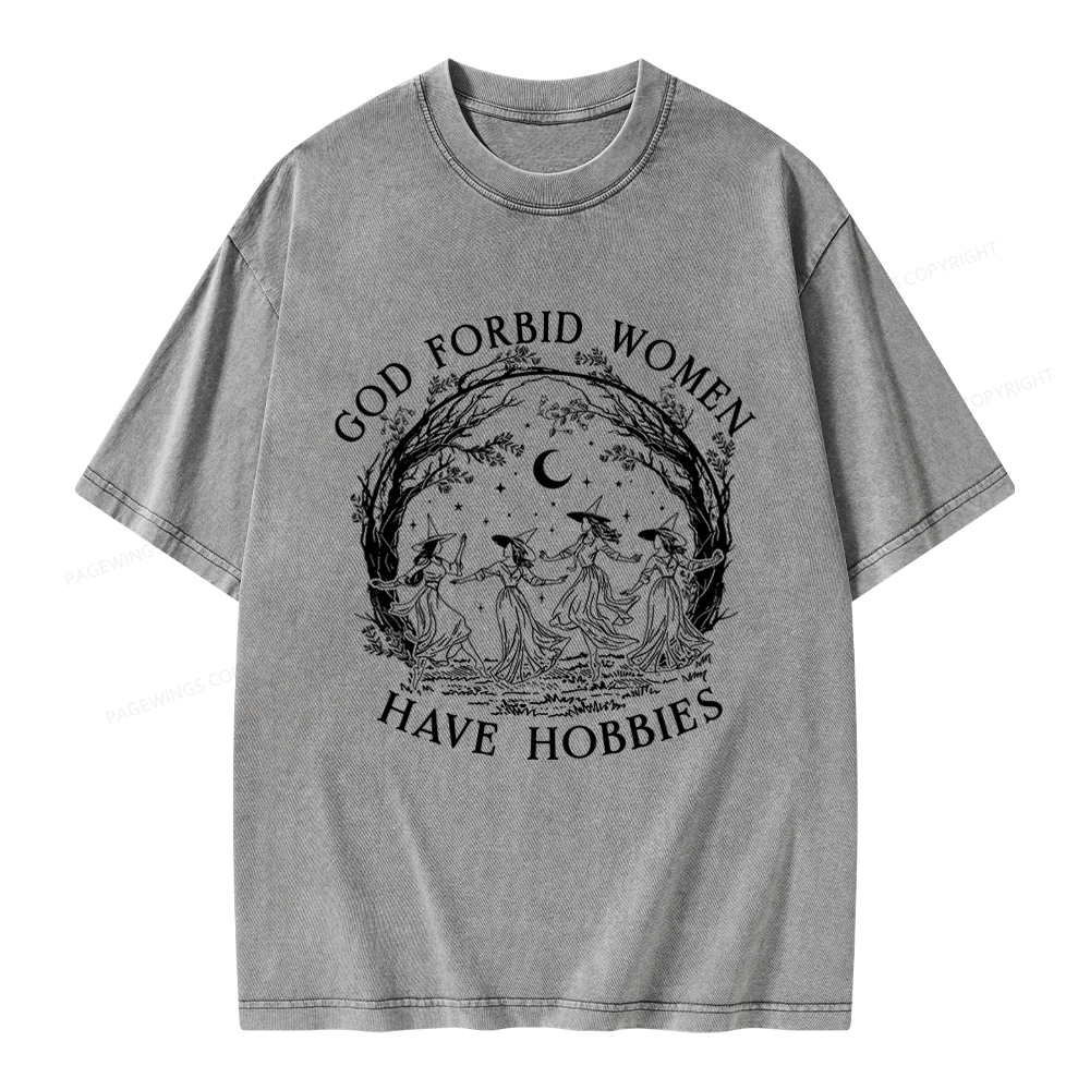 Pagewings God Forbid Women Have Hobbies Unisex Washed T-shirt