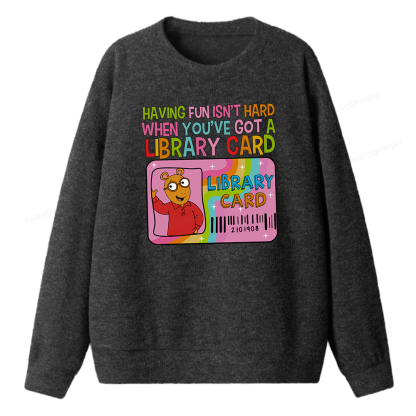 Pagewings Having Fun Isn't Hard When You've Got A Library Card Unisex Knit Sweatshirt